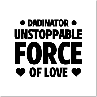 Funny Father's Day Gift Dadinator Unstoppable Force Of Love Posters and Art